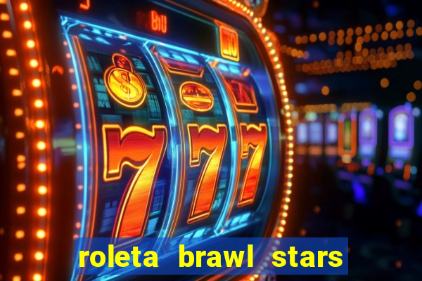 roleta brawl stars 2024 84 brawlers